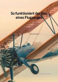 Vorderes Coverbild So funktioniert der Bau eines Flugzeuges