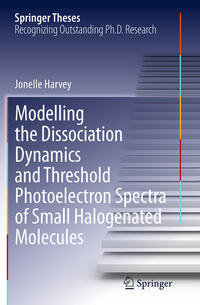 Vorderes Coverbild Modelling the Dissociation Dynamics and Threshold Photoelectron Spectra of Small Halogenated Molecules