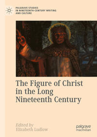 Vorderes Coverbild The Figure of Christ in the Long Nineteenth Century