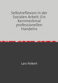 Vorderes Coverbild Selbstreflexion in der Sozialen Arbeit: Ein Kernmerkmal professionellen Handelns