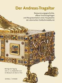 Vorderes Coverbild Der Andreas-Tragaltar – Restaurierungsgeschichte, offene Forschungsfragen und Neupräsentation eines Hauptwerks der ottonischen Goldschmiedekunst