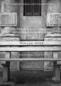 Vorderes Coverbild The White Redoubt, the Great Powers and the Struggle for Southern Africa, 1960–1980