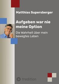 Vorderes Coverbild Aufgeben war nie meine Option - Die Wahrheit über mein bewegtes Leben