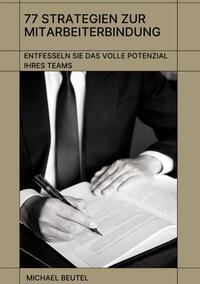 Vorderes Coverbild 77 Strategien zur Mitarbeiterbindung: Entfesseln Sie das volle Potenzial Ihres Teams