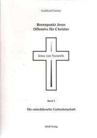 Vorderes Coverbild Brennpunkt Jesus - Offensive für Christus / Die entschlüsselte Gottesbotschaft