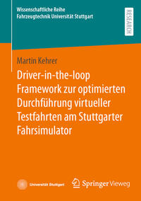 Vorderes Coverbild Driver-in-the-loop Framework zur optimierten Durchführung virtueller Testfahrten am Stuttgarter Fahrsimulator