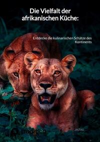 Vorderes Coverbild Die Vielfalt der afrikanischen Küche: