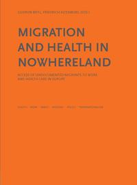 Vorderes Coverbild Migration and Health in Nowhereland - Access of Undocumented Migrants to Work and Health Care in Europe
