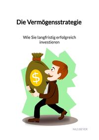 Vorderes Coverbild Die Vermögensstrategie - Wie Sie langfristig erfolgreich investieren
