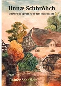 Vorderes Coverbild Unnæ Schbrohch Franken,fränkische Wörter,fränkische Sprüche,heitere Illustrationen auf fränkisch,Franconia,Franconian,fränkischer Dialekt,fränkische Mundart