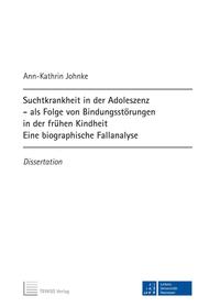 Vorderes Coverbild Suchtkrankheit in der Adoleszenz - als Folge von Bindungsstörungen in der frühen Kindheit