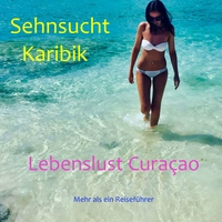 Vorderes Coverbild Sehnsucht Karibik - Lebenslust Curacao