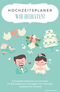 Vorderes Coverbild Hochzeitsplaner WIR HEIRATEN! Kompaktes Notizbuch zur Hochzeit für Brautpaare zum Eintragen mit Checkliste, Gästeliste für Verlobte