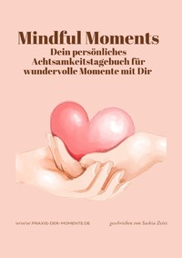 Vorderes Coverbild Mindful Moments, Dein persönliches Achtsamkeitstagebuch für wundervolle Momente mit Dir