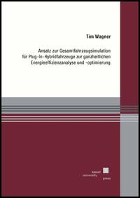 Vorderes Coverbild Ansatz zur Gesamtfahrzeugsimulation für Plug-In-Hybridfahrzeuge zur ganzheitlichen Energieeffizienzanalyse und -optimierung