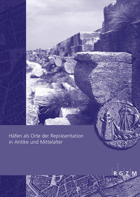 Vorderes Coverbild Häfen als Orte der Repräsentation in Antike und Mittelalter