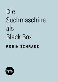 Vorderes Coverbild Die Suchmaschine als Black Box