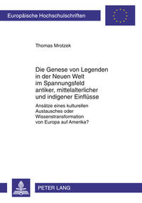 Vorderes Coverbild Die Genese von Legenden in der Neuen Welt im Spannungsfeld antiker, mittelalterlicher und indigener Einflüsse