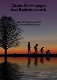 Vorderes Coverbild Charles Darwin gegen Jean-Baptiste Lamarck - Leben und Werke zweier Evolutionstheoretiker