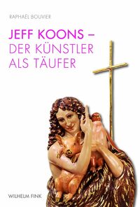 Vorderes Coverbild Jeff Koons - Der Künstler als Täufer