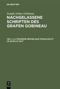 Vorderes Coverbild Joseph Arthur Gobineau: Nachgelassene Schriften des Grafen Gobineau / La Troisième République française et ce qu'elle vaut