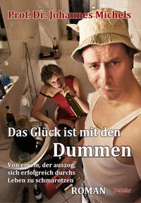 Vorderes Coverbild Das Glück ist mit den Dummen - Von einem, der auszog, sich erfolgreich durchs Leben zu schmarotzen - Roman