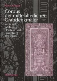 Vorderes Coverbild Corpus der mittelalterlichen Grabdenkmäler in Lübeck, Schleswig, Holstein und Lauenburg (1100-1600)