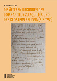Vorderes Coverbild Die älteren Urkunden des Domkapitels zu Aquileia und des Klosters Beligna (bis 1250)