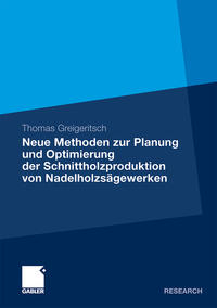 Vorderes Coverbild Neue Methoden zur Planung und Optimierung der Schnittholzproduktion von Nadelholzsägewerken