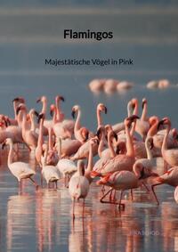 Vorderes Coverbild Flamingos - Majestätische Vögel in Pink