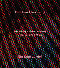 Vorderes Coverbild Elise Florenty & Marcel Türkowsky: One head too many. Une tête en trop. Ein Kopf zu viel.