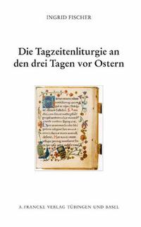 Vorderes Coverbild Die Tagzeitenliturgie an den drei Tagen vor Ostern