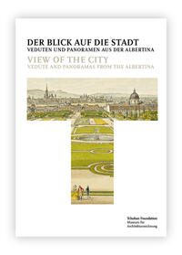 Vorderes Coverbild Der Blick auf die Stadt: Veduten und Panoramen aus der Albertina = View of the City: Vedute and Panoramas from the Albertina