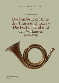 Vorderes Coverbild Die Innsbrucker Linie der Thurn und Taxis – Die Post in Tirol und den Vorlanden (1490–1769)