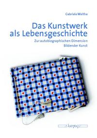 Vorderes Coverbild Das Kunstwerk als Lebensgeschichte. Zur autobiographischen Dimension Bildender Kunst