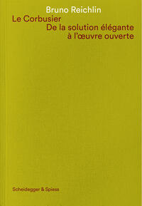 Vorderes Coverbild Le Corbusier. De la solution élégante à l'oeuvre ouvert