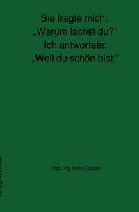 Vorderes Coverbild Sie fragte mich: „Warum lachst du?“ Ich antwortete: „Weil du schön bist.“