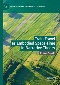 Vorderes Coverbild Train Travel as Embodied Space-Time in Narrative Theory