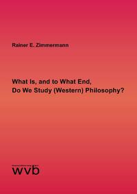 Vorderes Coverbild What Is, and to What End, Do We Study (Western) Philosophy?