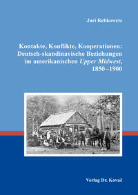 Vorderes Coverbild Kontakte, Konflikte, Kooperationen: Deutsch-skandinavische Beziehungen im amerikanischen Upper Midwest, 1850–1900