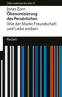 Vorderes Coverbild Ökonomisierung des Persönlichen. Wie der Markt Freundschaft und Liebe erobert. [Was bedeutet das alles?]