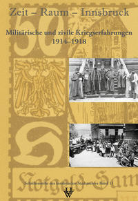 Vorderes Coverbild Zeit - Raum - Innsbruck 11: Militärische und zivile Kriegserfahrungen 1914-1918