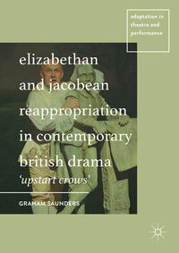 Vorderes Coverbild Elizabethan and Jacobean Reappropriation in Contemporary British Drama