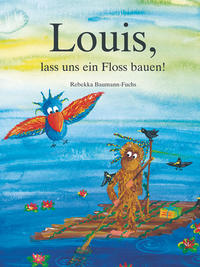 Vorderes Coverbild Louis, lass uns ein Floss bauen!