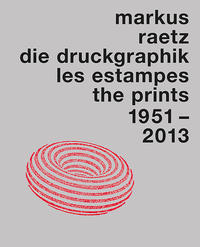 Vorderes Coverbild Markus Raetz. Die Druckgraphik 1951–2013