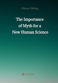 Vorderes Coverbild The Importance of Myth for a New Human Science
