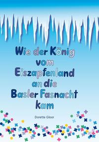 Vorderes Coverbild Wie der König vom Eiszapfenland an die Basler Fasnacht kam