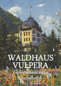 Vorderes Coverbild Waldhaus Vulpera: Geheimnisse eines Grandhotels