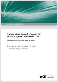 Vorderes Coverbild Aufbau eines Versuchsstandes für den ECH Upper Launcher in ITER - Schlussbericht zum Vorhaben 3FUS0010