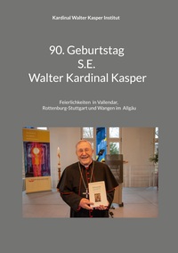 Vorderes Coverbild Feier des 90. Geburtstags S.E. Walter Kardinal Kasper